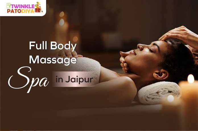 Rejuvenate Yourself In A Full Body Massage Spa In Jaipur