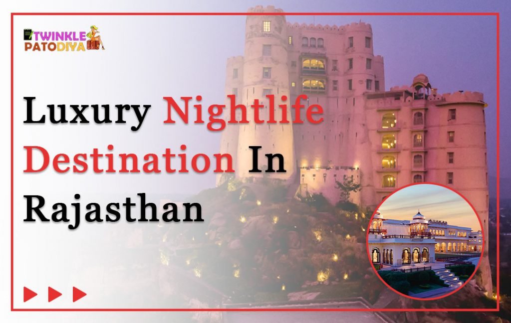 Luxury Nightlife Destination in Rajasthan Luxury Nightlife Destination In Rajasthan